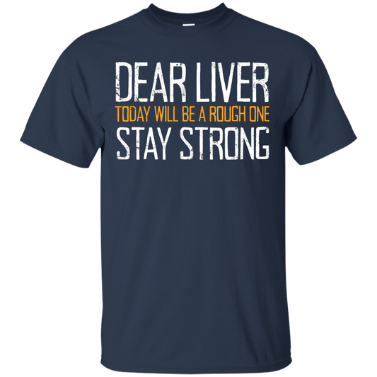 Dear Liver Today Will Be A Rough One Stay Strong T-Shirt Apparel - The Beer Lodge