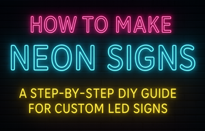 How to Make Neon Signs Easy DIY Guide for Custom LED Signs
