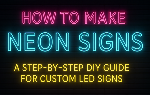 How to Make Neon Signs Easy DIY Guide for Custom LED Signs