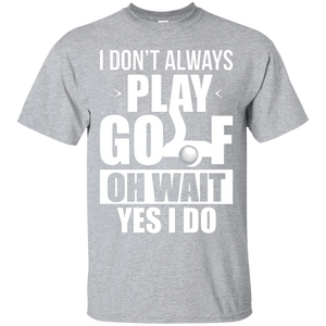 I Don't Always Play Golf T-Shirt Apparel - The Beer Lodge