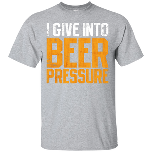 I Give Into Beer Pressure T-Shirt Apparel - The Beer Lodge