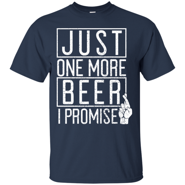 Just One More Beer I Promise T-Shirt T-Shirts - The Beer Lodge