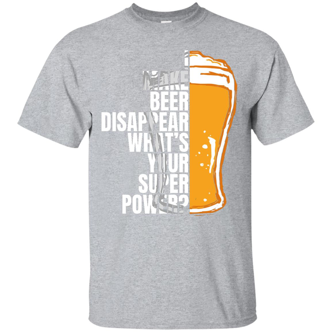 I Make Beer Disappear What's Your Super Power? T-Shirt Apparel - The Beer Lodge