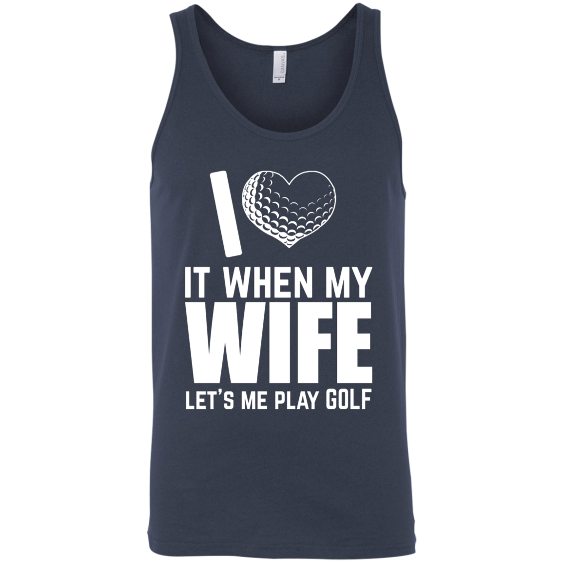 I Love It When My Wife Let Me Play Golf Tank Top Apparel - The Beer Lodge