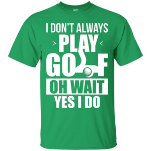 I Don't Always Play Golf T-Shirt Apparel - The Beer Lodge