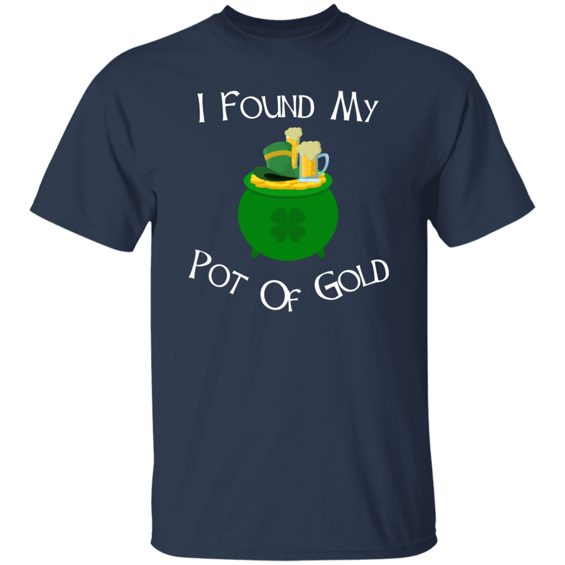 I Found My Pot Of Gold Beers & Hat T-Shirt