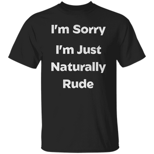 I'm Just Naturally Rude T-Shirt