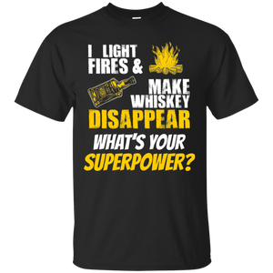 I Light Fires And Make Whiskey Disappear T-Shirt Apparel - The Beer Lodge