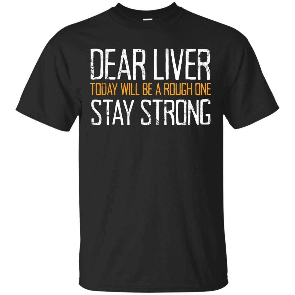 Dear Liver Today Will Be A Rough One Stay Strong T-Shirt Apparel - The Beer Lodge