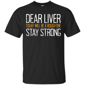 Dear Liver Today Will Be A Rough One Stay Strong T-Shirt Apparel - The Beer Lodge