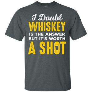 I Doubt Whiskey Is The Answer But It's Worth A Shot T-Shirt Apparel - The Beer Lodge