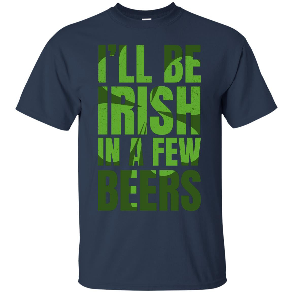I'll Be Irish In A Few Beers T-Shirt Apparel - The Beer Lodge