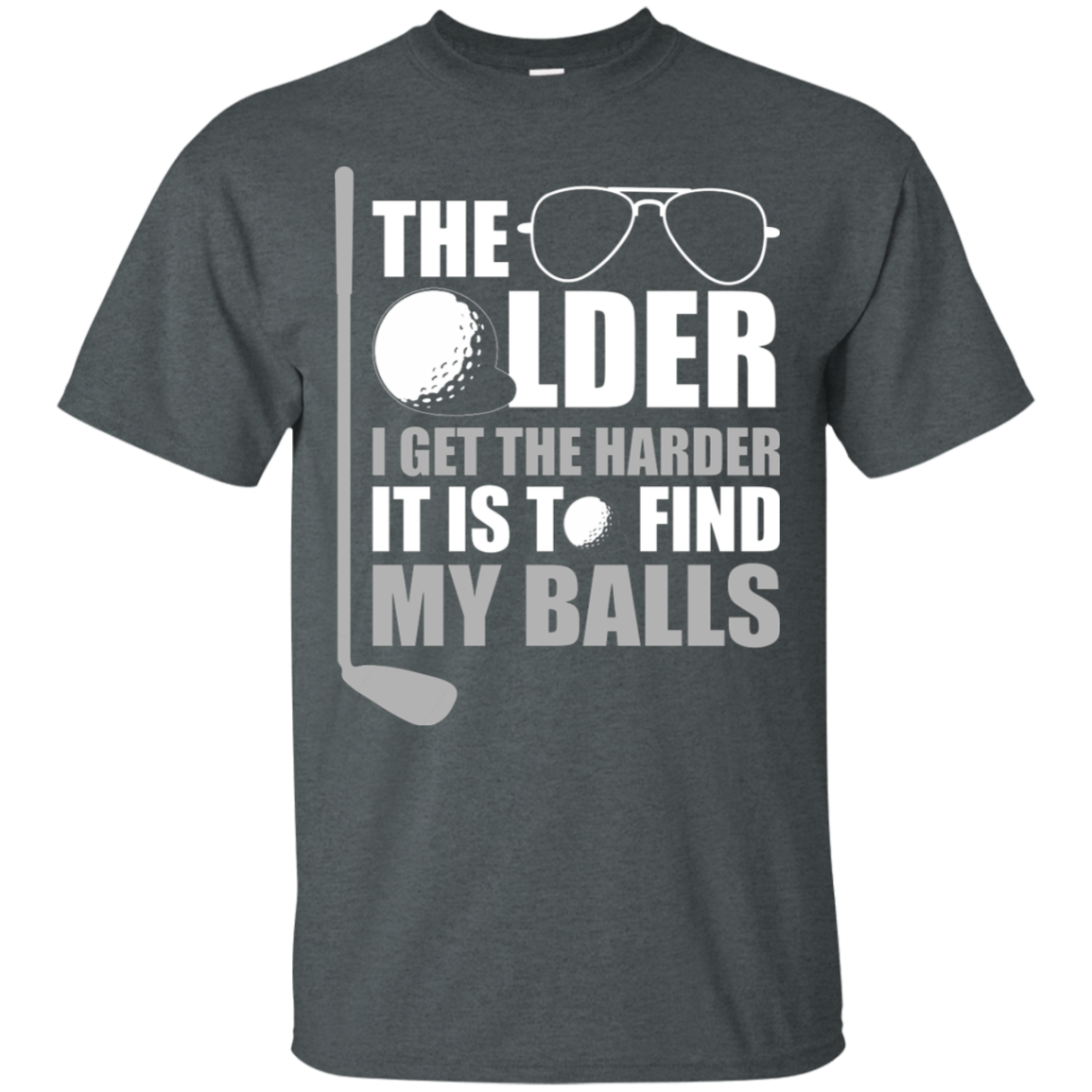 The Older I Get The Harder It Is To Find My Golf Balls T-Shirt Apparel - The Beer Lodge