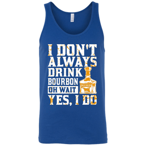 I Don't Always Drink Bourbon Oh Wait Yes, I Do Tank Top Apparel - The Beer Lodge