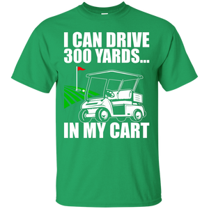 I Can Drive 300 Yards In My Cart T-Shirt Apparel - The Beer Lodge