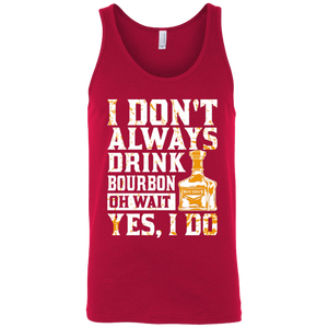 I Don't Always Drink Bourbon Oh Wait Yes, I Do Tank Top Apparel - The Beer Lodge