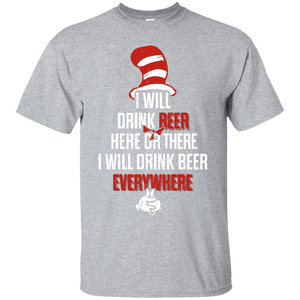 I Will Drink Beer Here Or There  I Will Drink Beer Everywhere T-Shirt Apparel - The Beer Lodge