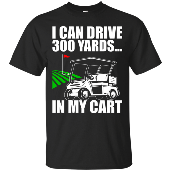 I Can Drive 300 Yards In My Cart T-Shirt Apparel - The Beer Lodge