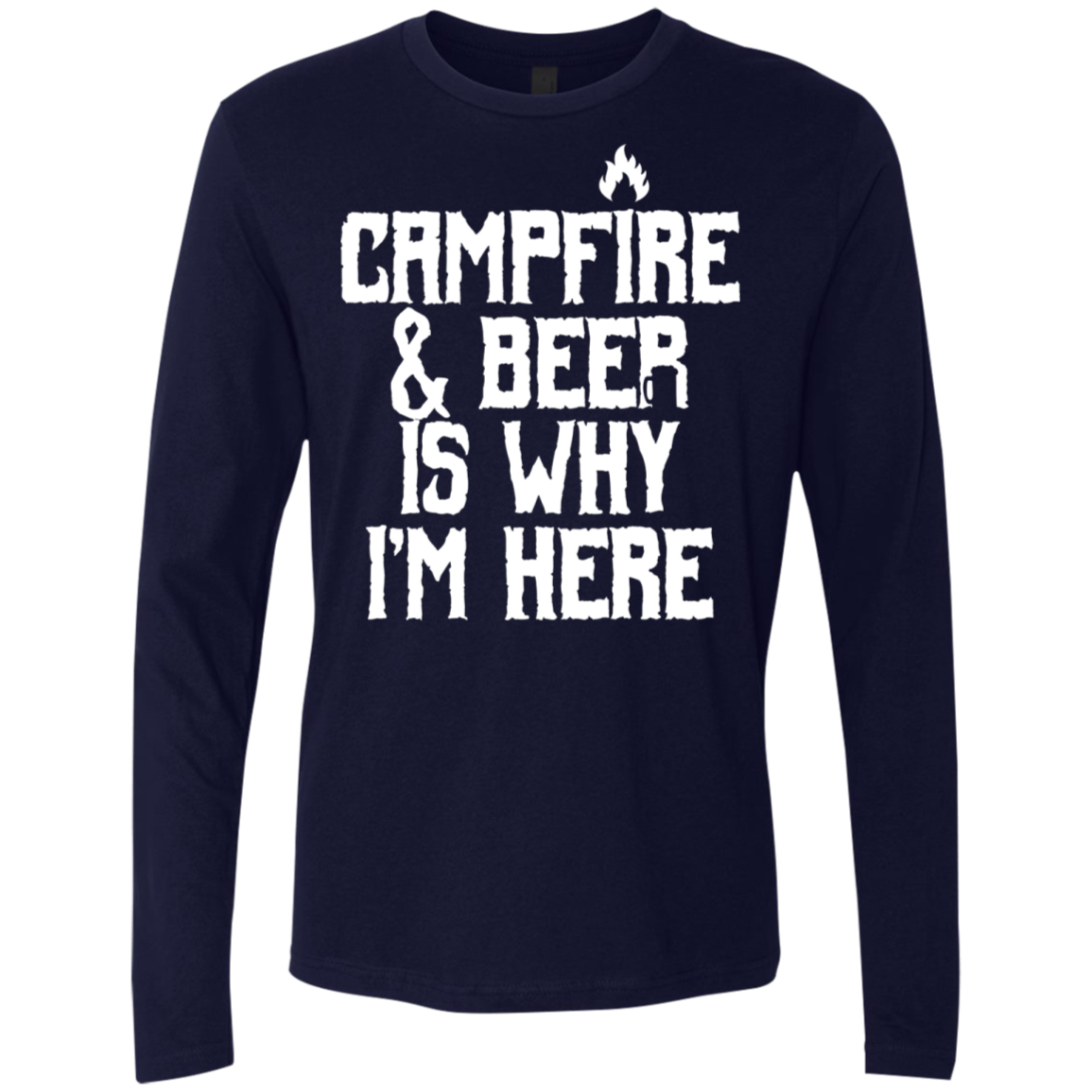 Campfire & Beer Is Why I'm Here T-Shirt Apparel - The Beer Lodge