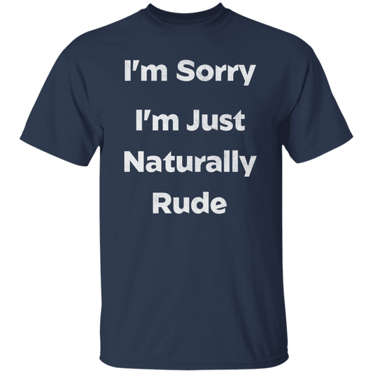 I'm Just Naturally Rude T-Shirt
