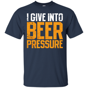 I Give Into Beer Pressure T-Shirt Apparel - The Beer Lodge