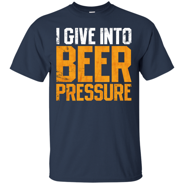 I Give Into Beer Pressure T-Shirt Apparel - The Beer Lodge