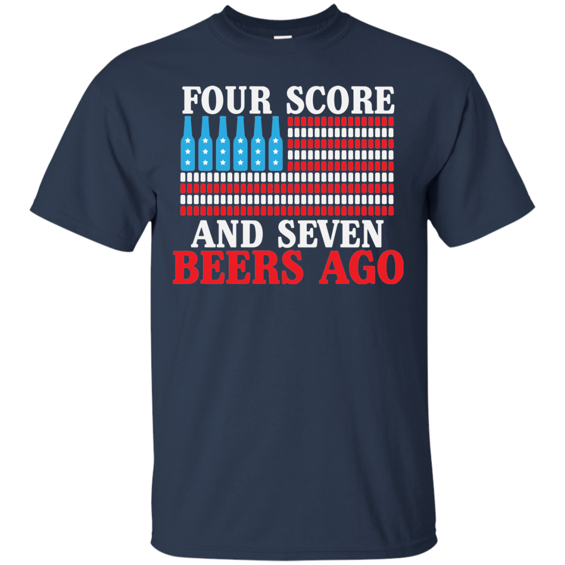 Four Score And Seven Beers Go T-Shirt Apparel - The Beer Lodge