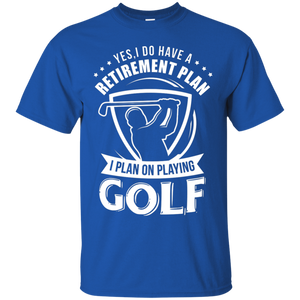Yes I Do Have A Retirement Plan, I Plan On Playing Golf T-Shirt Apparel - The Beer Lodge