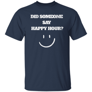 Did Someone Say Happy Hour T-Shirt
