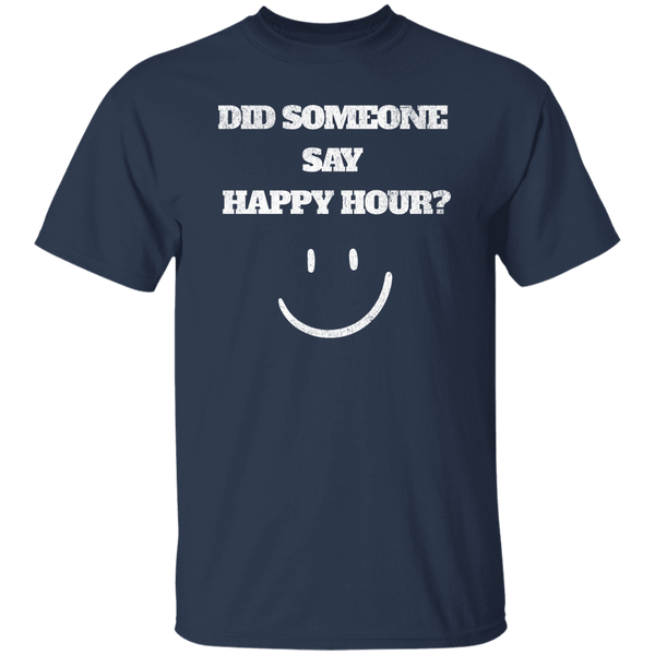 Did Someone Say Happy Hour T-Shirt