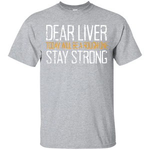 Dear Liver Today Will Be A Rough One Stay Strong T-Shirt Apparel - The Beer Lodge