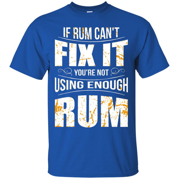 If Rum Can't Fix It You're Not Using Enough Rum T-Shirt Apparel - The Beer Lodge