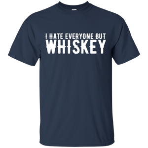 I Hate Everyone But Whiskey T-Shirt Apparel - The Beer Lodge