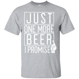 Just One More Beer I Promise T-Shirt T-Shirts - The Beer Lodge