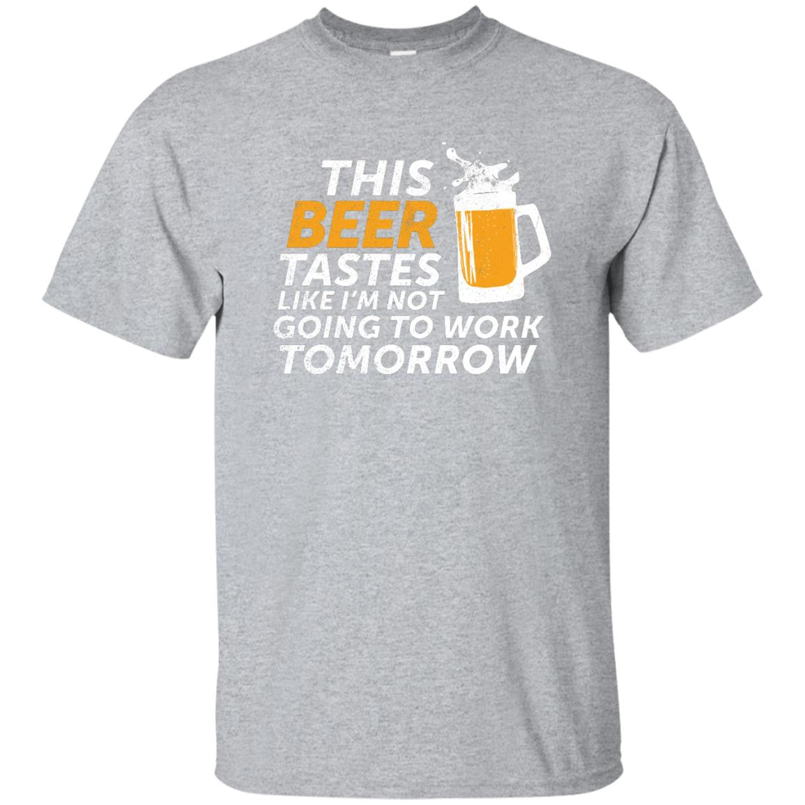 This Beer Tastes Like I'm Not Going To Work Tomorrow T-Shirt Apparel - The Beer Lodge