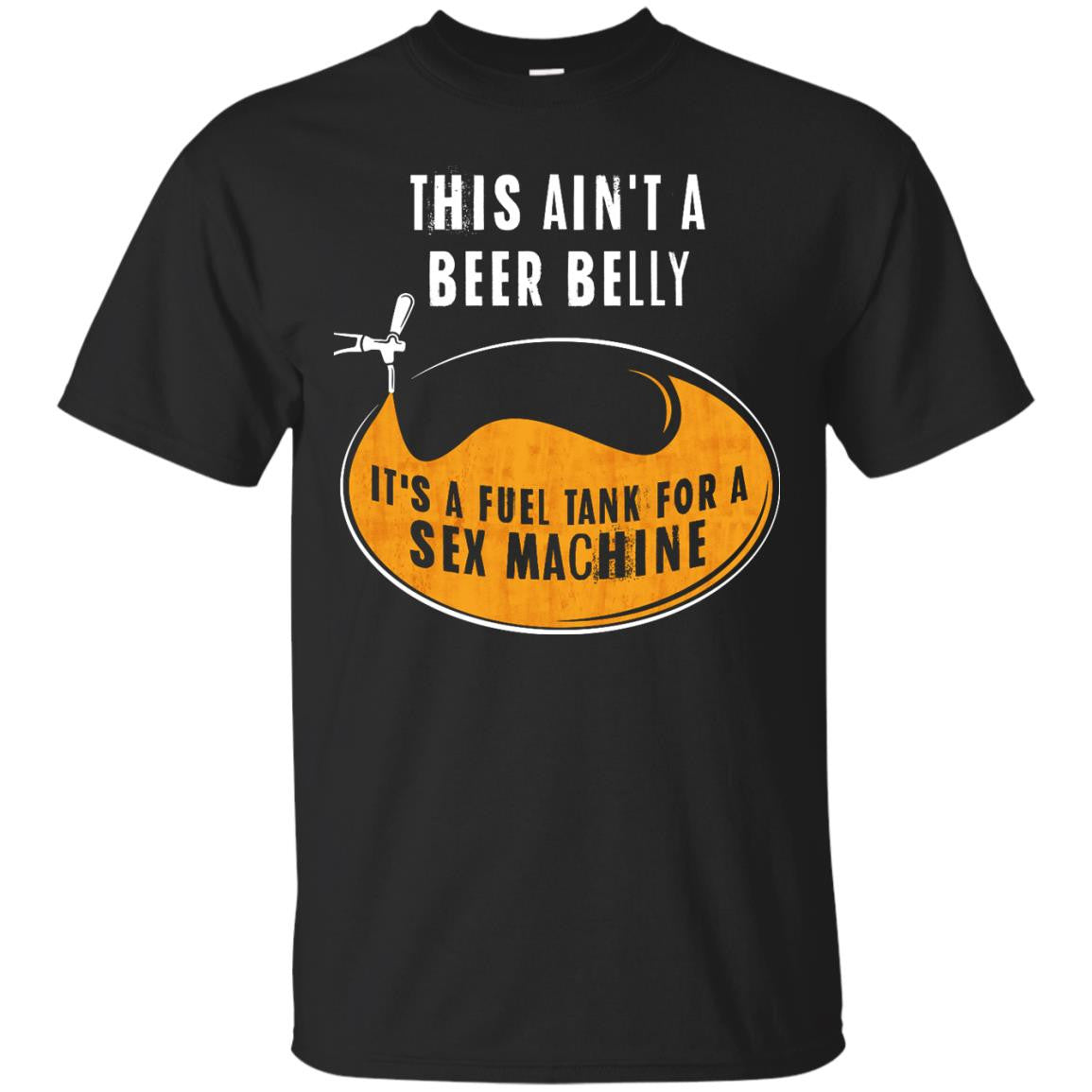 This Ain't A Beer Belly It's A Fuel Tank For A Sex Machine T-Shirt Apparel - The Beer Lodge