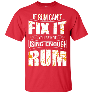 If Rum Can't Fix It You're Not Using Enough Rum T-Shirt Apparel - The Beer Lodge