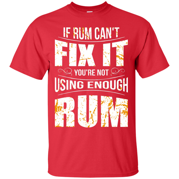 If Rum Can't Fix It You're Not Using Enough Rum T-Shirt Apparel - The Beer Lodge