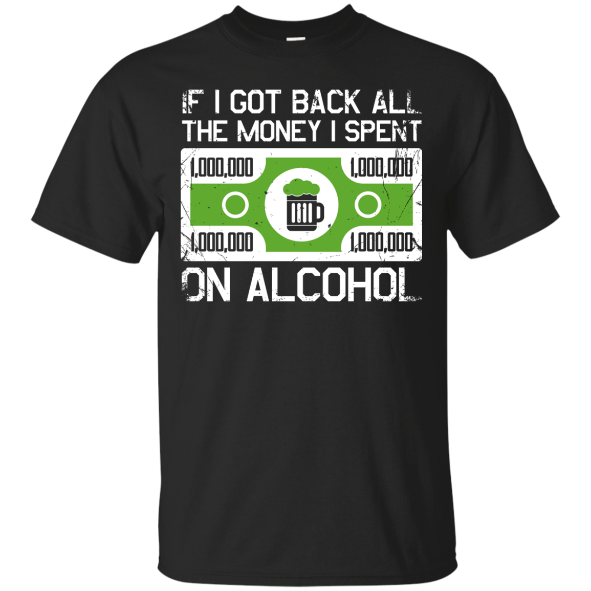 If I Got Back All The Money I Spent On Alcohol T-Shirt Apparel - The Beer Lodge