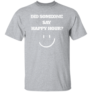 Did Someone Say Happy Hour T-Shirt