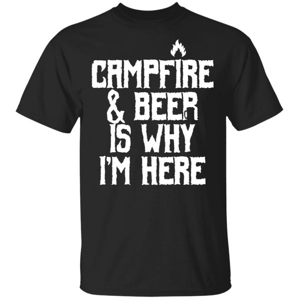 Campfire & Beer Is Why I'm Here T-Shirt Apparel - The Beer Lodge