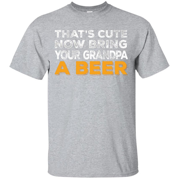 That's Cute Now Bring Your Grandpa A Beer T-Shirt Apparel - The Beer Lodge