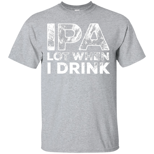 IPA Lot When I Drink Beer T-Shirt Apparel - The Beer Lodge