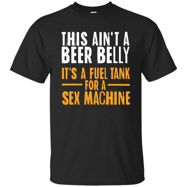 This Ain't A Beer Belly It's A Fuel Tank For A Sex Machine T-Shirt Apparel - The Beer Lodge