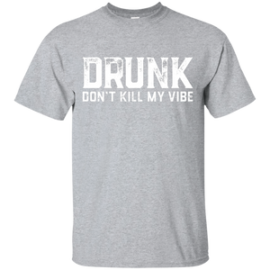 DRUNK Don't Kill My Vibe T-Shirt Apparel - The Beer Lodge