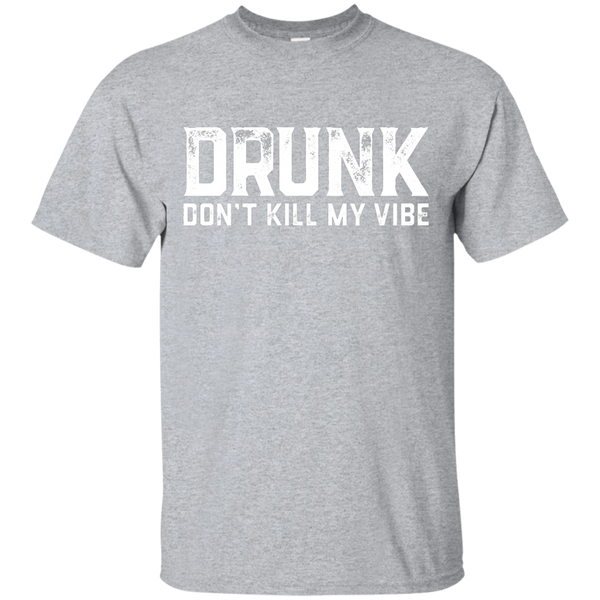 DRUNK Don't Kill My Vibe T-Shirt Apparel - The Beer Lodge