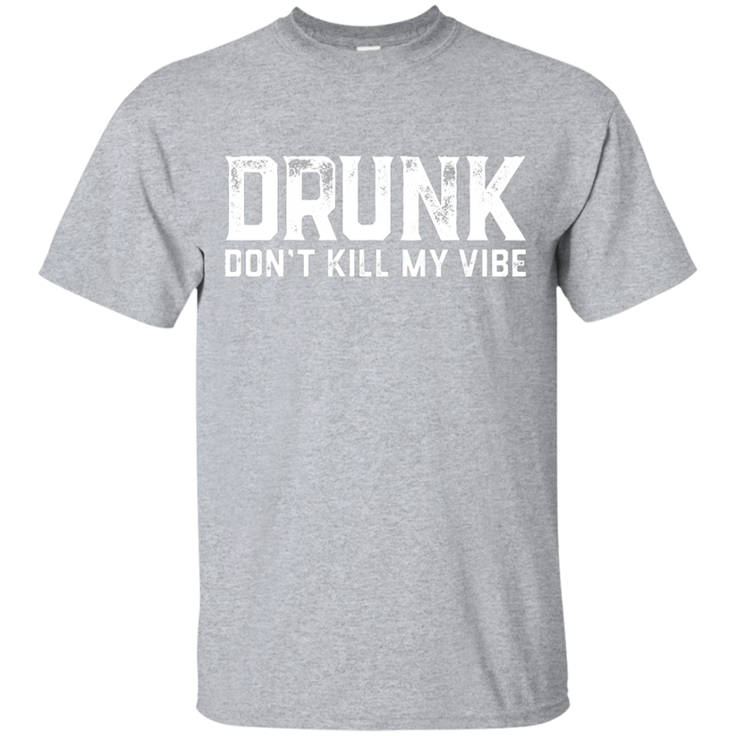 DRUNK Don't Kill My Vibe T-Shirt | The Beer Lodge