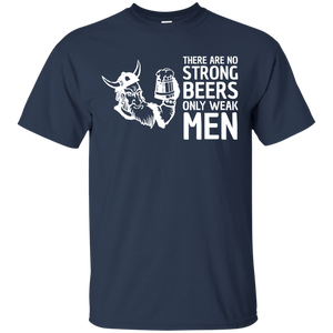 There Are No Strong Beers, Only Weak Men T-Shirt Apparel - The Beer Lodge
