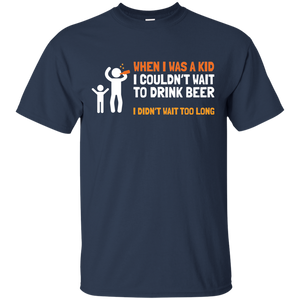 When I Was Kid, I couldn't Wait To Drink Beer T-Shirt Apparel - The Beer Lodge
