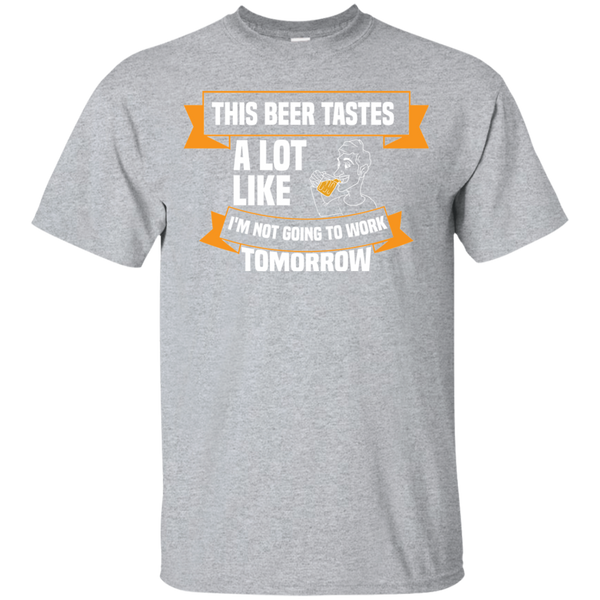 This Beer Tastes A Lot Like I'm Not Going To Work Tomorrow T-Shirt Apparel - The Beer Lodge